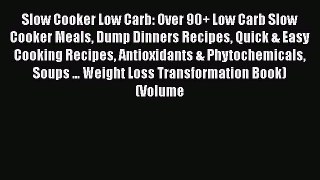 Read Slow Cooker Low Carb: Over 90+ Low Carb Slow Cooker Meals Dump Dinners Recipes Quick &