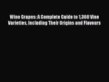 Download Wine Grapes: A Complete Guide to 1368 Vine Varieties Including Their Origins and Flavours