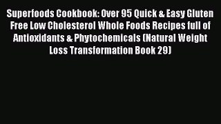 Download Superfoods Cookbook: Over 95 Quick & Easy Gluten Free Low Cholesterol Whole Foods