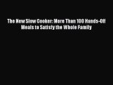 Download The New Slow Cooker: More Than 100 Hands-Off Meals to Satisfy the Whole Family  EBook