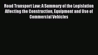 Download Road Transport Law: A Summary of the Legislation Affecting the Construction Equipment