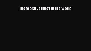 Read The Worst Journey in the World Ebook Free