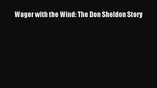 Download Wager with the Wind: The Don Sheldon Story Ebook Online