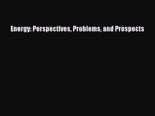 Read Energy: Perspectives Problems and Prospects Ebook Online