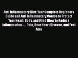 Read Anti Inflammatory Diet: Your Complete Beginners Guide and Anti Inflammatory Course to