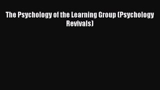 [PDF] The Psychology of the Learning Group (Psychology Revivals) [Read] Full Ebook