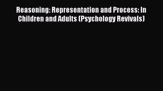 [PDF] Reasoning: Representation and Process: In Children and Adults (Psychology Revivals) [Download]