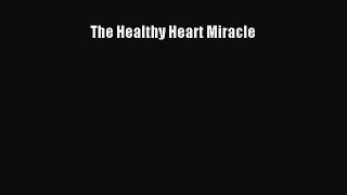 Read The Healthy Heart Miracle Ebook Free