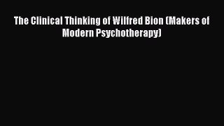 [PDF] The Clinical Thinking of Wilfred Bion (Makers of Modern Psychotherapy) [Read] Full Ebook