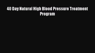 Download 40 Day Natural High Blood Pressure Treatment Program Ebook Online
