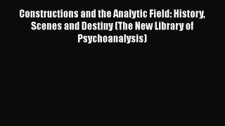 [PDF] Constructions and the Analytic Field: History Scenes and Destiny (The New Library of