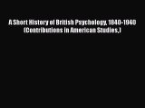 [PDF] A Short History of British Psychology 1840-1940 (Contributions in American Studies) [Read]