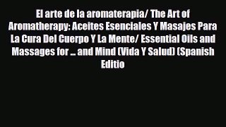 Read ‪El arte de la aromaterapia/ The Art of Aromatherapy: Aceites Esenciales Y Masajes Para