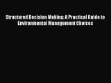 Read Structured Decision Making: A Practical Guide to Environmental Management Choices Ebook