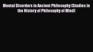 [PDF] Mental Disorders in Ancient Philosophy (Studies in the History of Philosophy of Mind)