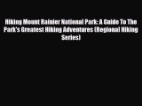 PDF Hiking Mount Rainier National Park: A Guide To The Park's Greatest Hiking Adventures (Regional