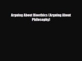PDF Arguing About Bioethics (Arguing About Philosophy) Ebook