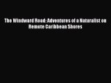 Download The Windward Road: Adventures of a Naturalist on Remote Caribbean Shores PDF Free