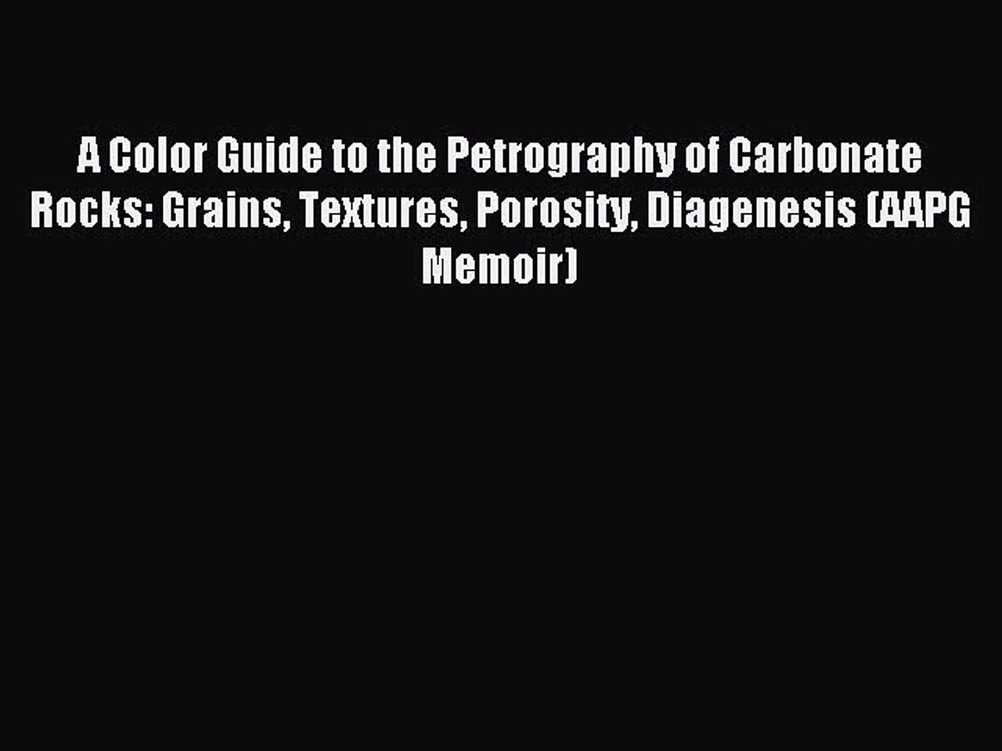 a color guide to the petrography of carbonate rocks grains textures porosity diagenesis