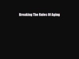 Read ‪Breaking The Rules Of Aging‬ Ebook Free