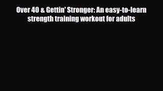 Read ‪Over 40 & Gettin' Stronger: An easy-to-learn strength training workout for adults‬ PDF