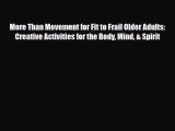 Read ‪More Than Movement for Fit to Frail Older Adults: Creative Activities for the Body Mind