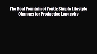 Read ‪The Real Fountain of Youth: Simple Lifestyle Changes for Productive Longevity‬ Ebook