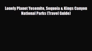 PDF Lonely Planet Yosemite Sequoia & Kings Canyon National Parks (Travel Guide) PDF Book Free