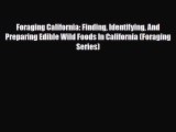 PDF Foraging California: Finding Identifying And Preparing Edible Wild Foods In California