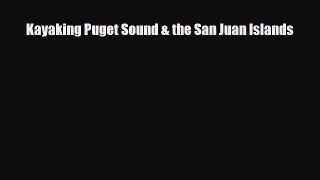 Download Kayaking Puget Sound & the San Juan Islands Free Books