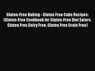 Download Gluten-Free Baking - Gluten Free Cake Recipes: (Gluten-Free Cookbook for Gluten-Free