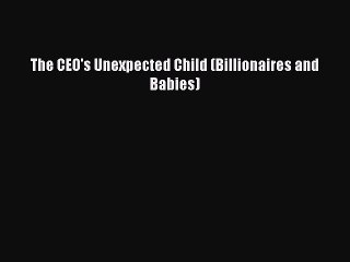 [Download PDF] The CEO's Unexpected Child (Billionaires and Babies) PDF Free