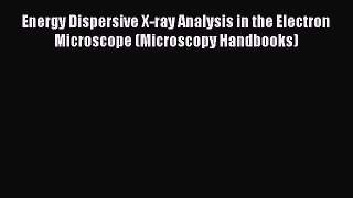 Read Energy Dispersive X-ray Analysis in the Electron Microscope (Microscopy Handbooks) Ebook