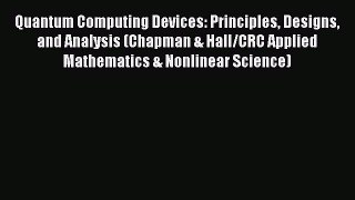 Read Quantum Computing Devices: Principles Designs and Analysis (Chapman & Hall/CRC Applied