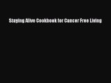 Read Staying Alive Cookbook for Cancer Free Living Ebook Free