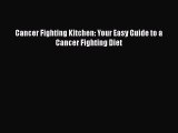 Read Cancer Fighting Kitchen: Your Easy Guide to a Cancer Fighting Diet Ebook Free