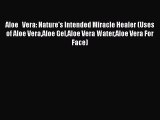 Download Aloe   Vera: Nature's Intended Miracle Healer (Uses of Aloe VeraAloe GelAloe Vera