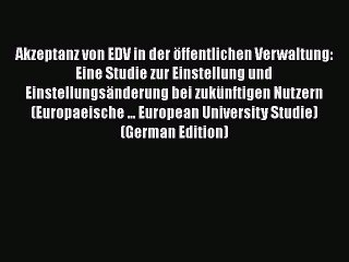 Download Video: PDF Akzeptanz von EDV in der öffentlichen Verwaltung: Eine Studie zur Einstellung und Einstellungsänderung