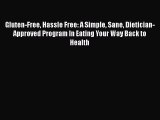 Download Gluten-Free Hassle Free: A Simple Sane Dietician-Approved Program In Eating Your Way