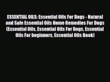 Read ‪ESSENTIAL OILS: Essential Oils For Dogs - Natural and Safe Essential Oils Home Remedies