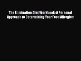 Read The Elimination Diet Workbook: A Personal Approach to Determining Your Food Allergies