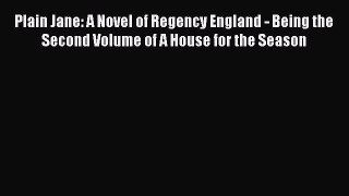 Read Plain Jane: A Novel of Regency England - Being the Second Volume of A House for the Season