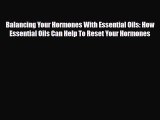 Read ‪Balancing Your Hormones With Essential Oils: How Essential Oils Can Help To Reset Your