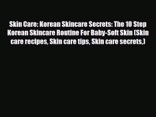 Read ‪Skin Care: Korean Skincare Secrets: The 10 Step Korean Skincare Routine For Baby-Soft