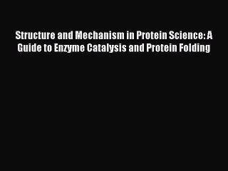 Read Structure and Mechanism in Protein Science: A Guide to Enzyme Catalysis and Protein Folding