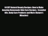 Read ‪64 DIY Natural Beauty Recipes: How to Make Amazing Homemade Skin Care Recipes  Essential