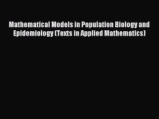 Download Mathematical Models in Population Biology and Epidemiology (Texts in Applied Mathematics)