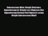 Read Subconscious Mind: Weight Watchers: Hypnotherapy for Weight Loss (Hypnosis Diet Hypnotherapy