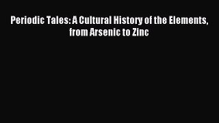 Download Periodic Tales: A Cultural History of the Elements from Arsenic to Zinc Ebook Free