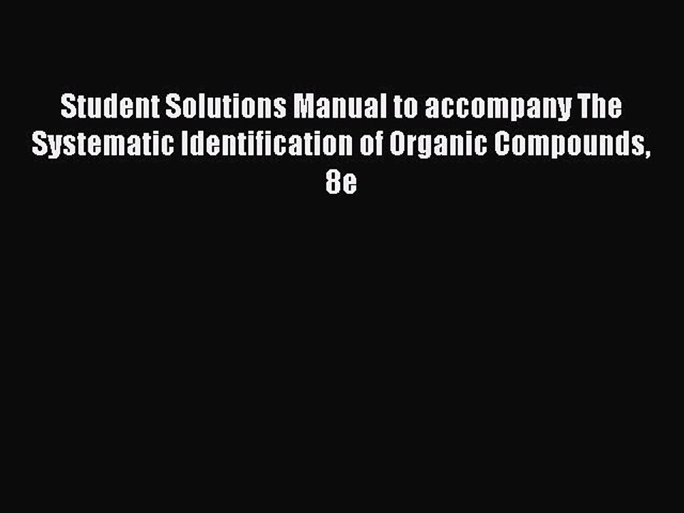Download Student Solutions Manual to accompany The Systematic Identification of Organic Compounds